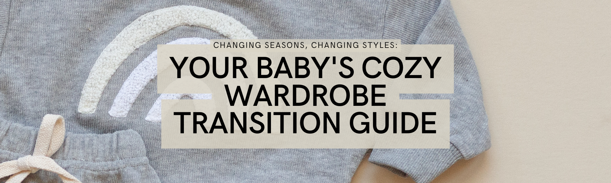 Changing Seasons, Changing Styles: Your Baby's Cozy Wardrobe Transition Guide