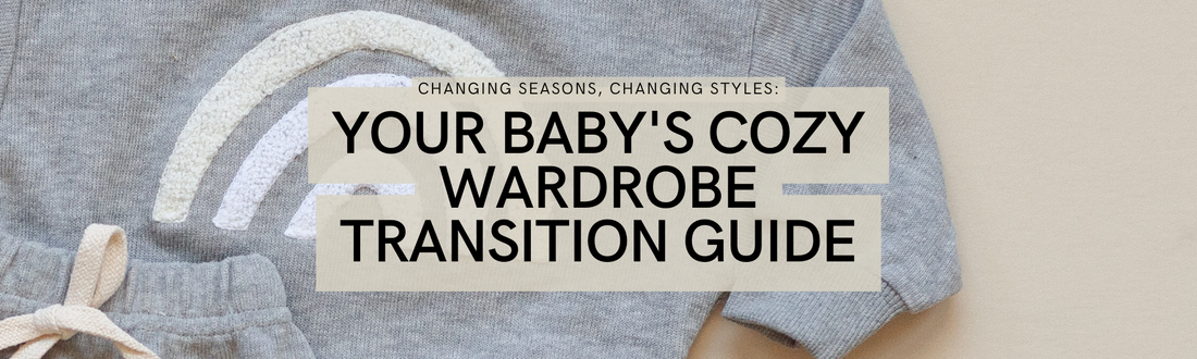 Changing Seasons, Changing Styles: Your Baby's Cozy Wardrobe Transition Guide